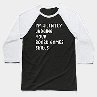 I'm Silently Judging Your Board Games Skills Baseball T-Shirt